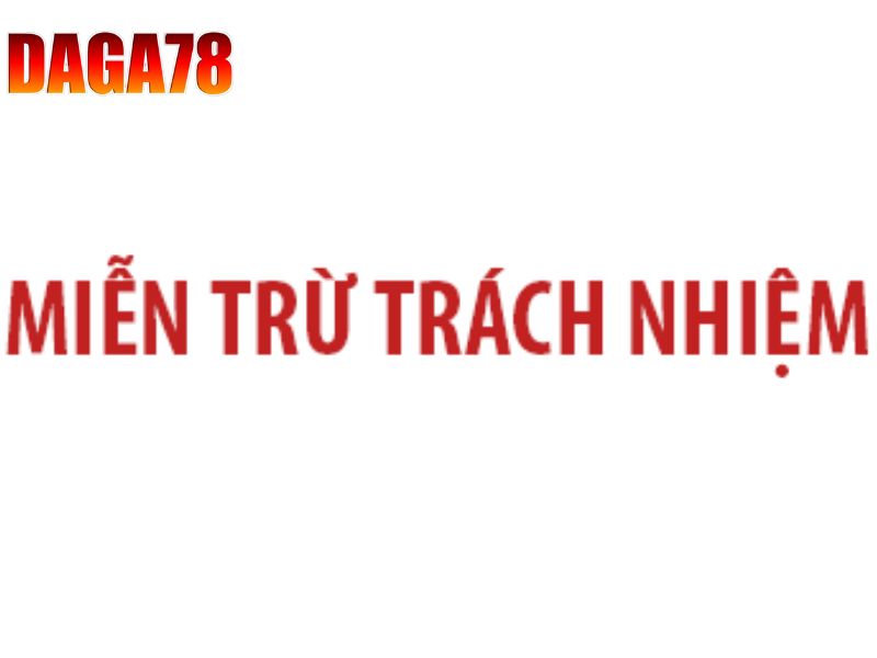 Các trường hợp miễn trách nhiệm tại DAGA78 Các trường hợp miễn trách nhiệm tại DAGA78